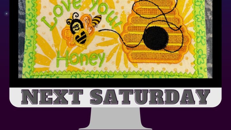‘I Love You Honey’ Machine Embroidery class THIS Saturday!